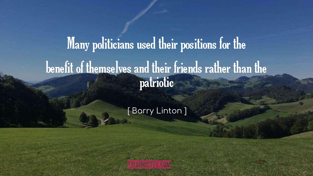 Barry Linton Quotes: Many politicians used their positions