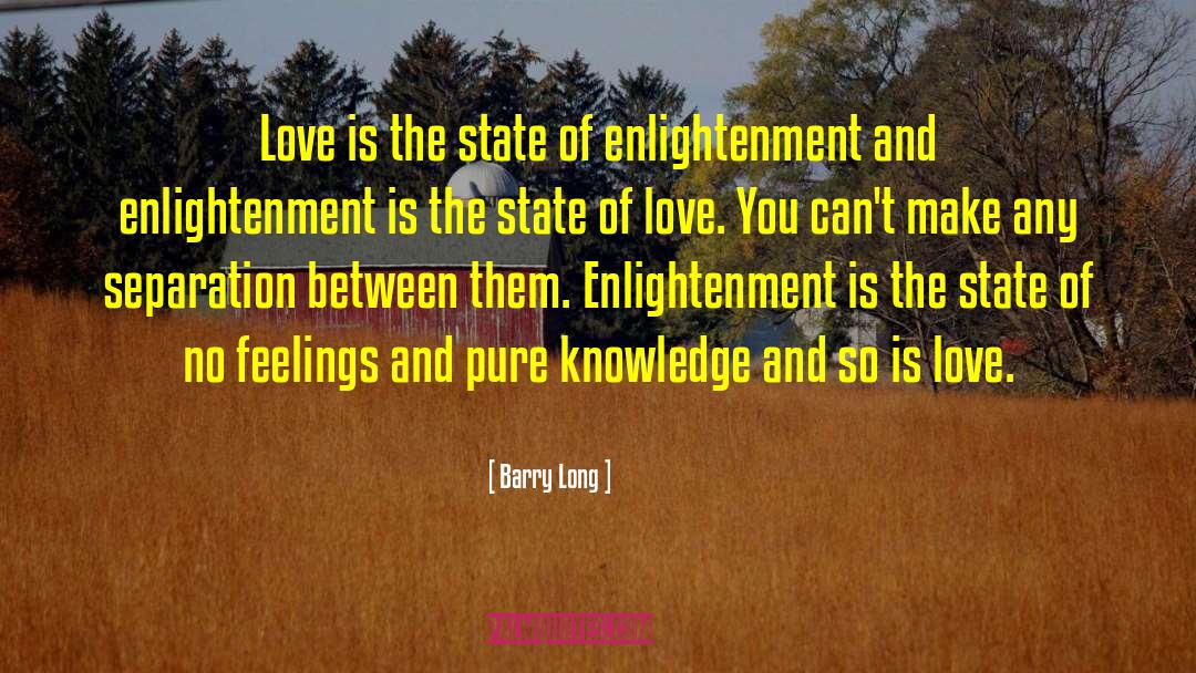 Barry Long Quotes: Love is the state of