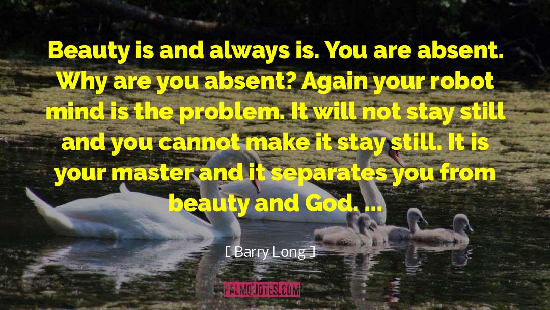 Barry Long Quotes: Beauty is and always is.