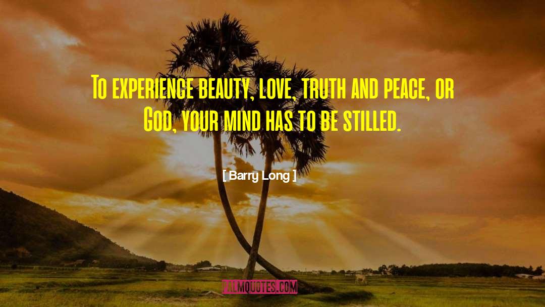 Barry Long Quotes: To experience beauty, love, truth