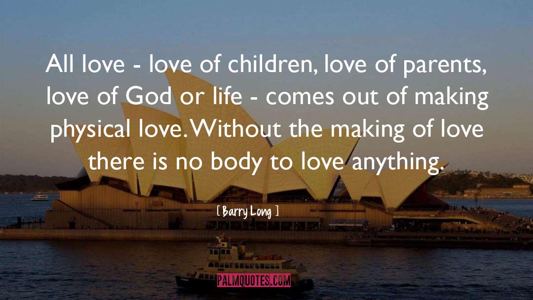Barry Long Quotes: All love - love of