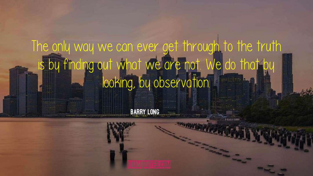 Barry Long Quotes: The only way we can