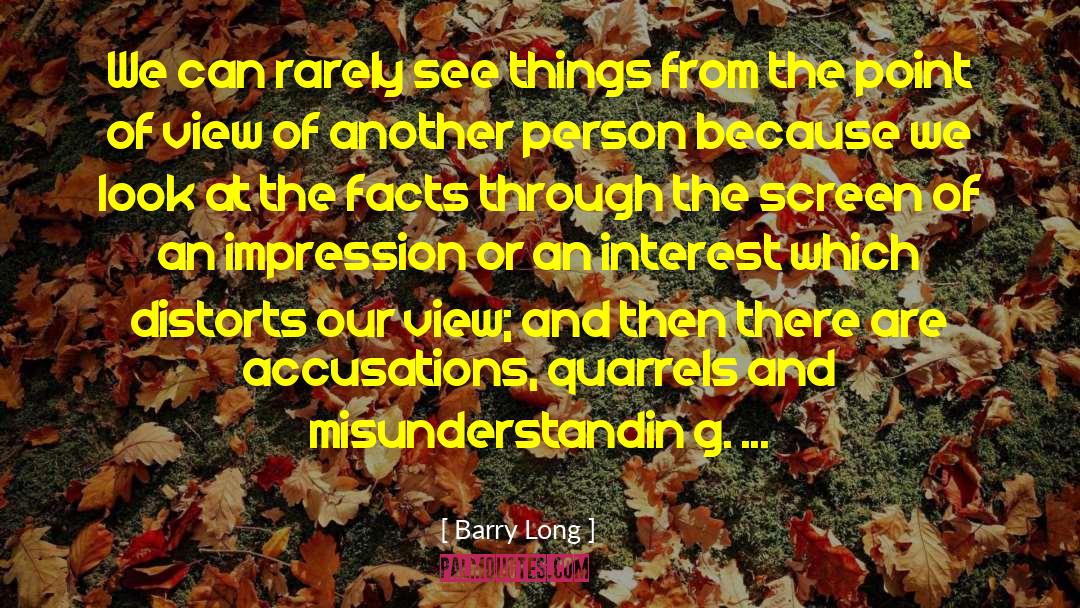 Barry Long Quotes: We can rarely see things