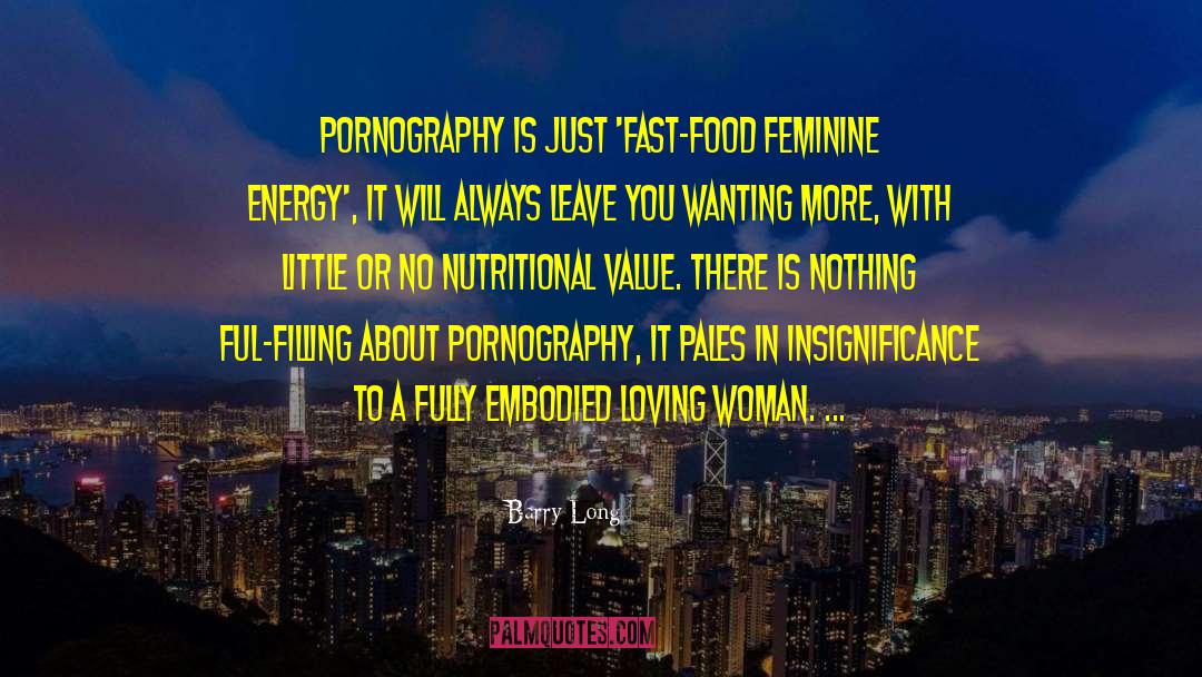 Barry Long Quotes: Pornography is just 'fast-food feminine
