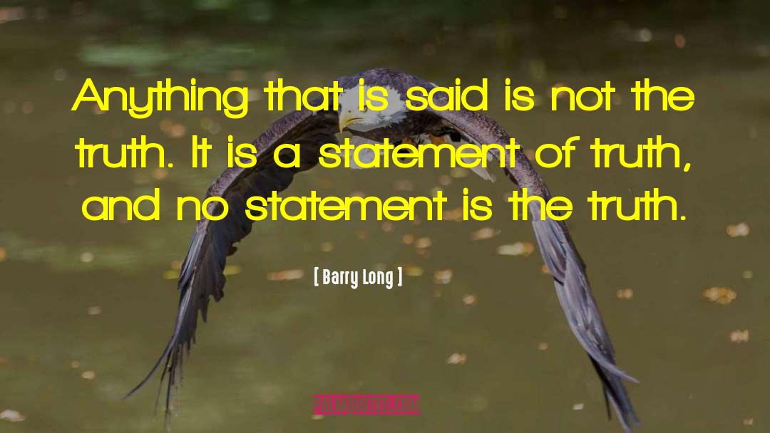 Barry Long Quotes: Anything that is said is