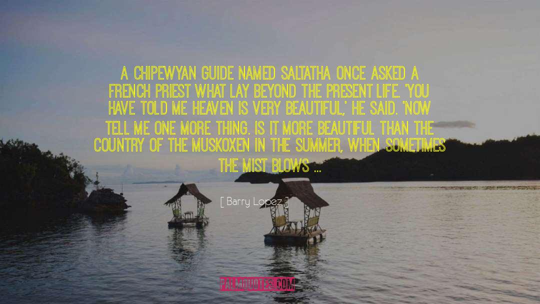 Barry Lopez Quotes: A Chipewyan guide named Saltatha