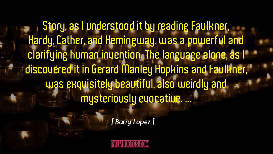 Barry Lopez Quotes: Story, as I understood it