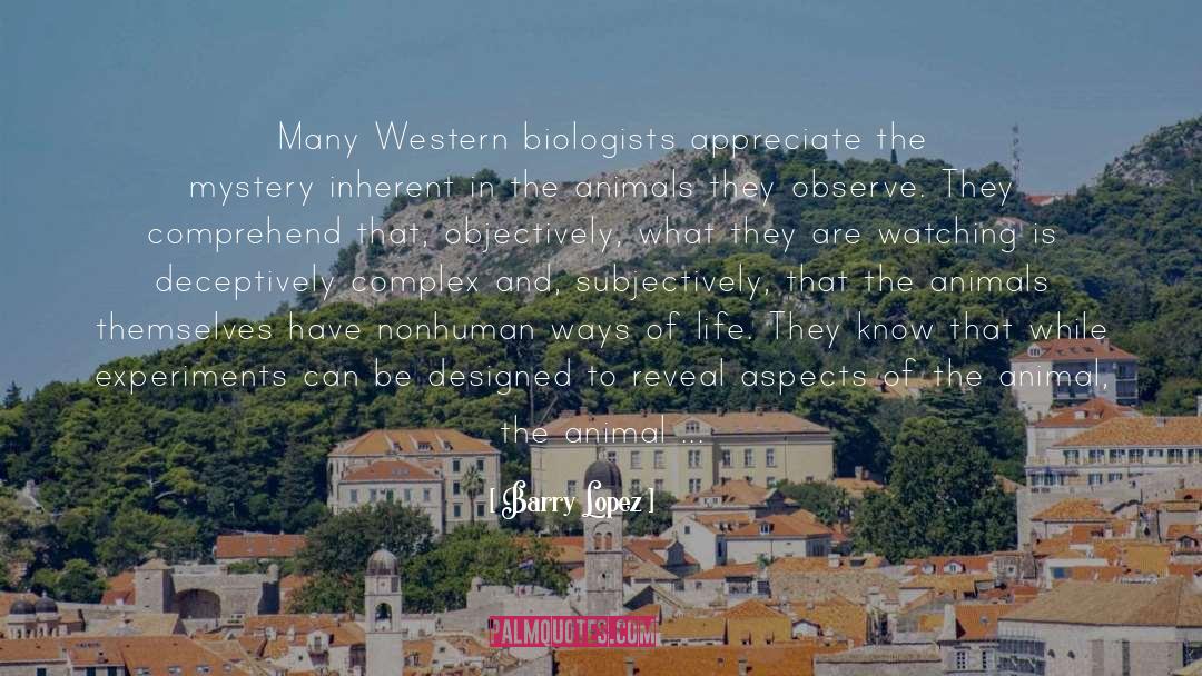Barry Lopez Quotes: Many Western biologists appreciate the
