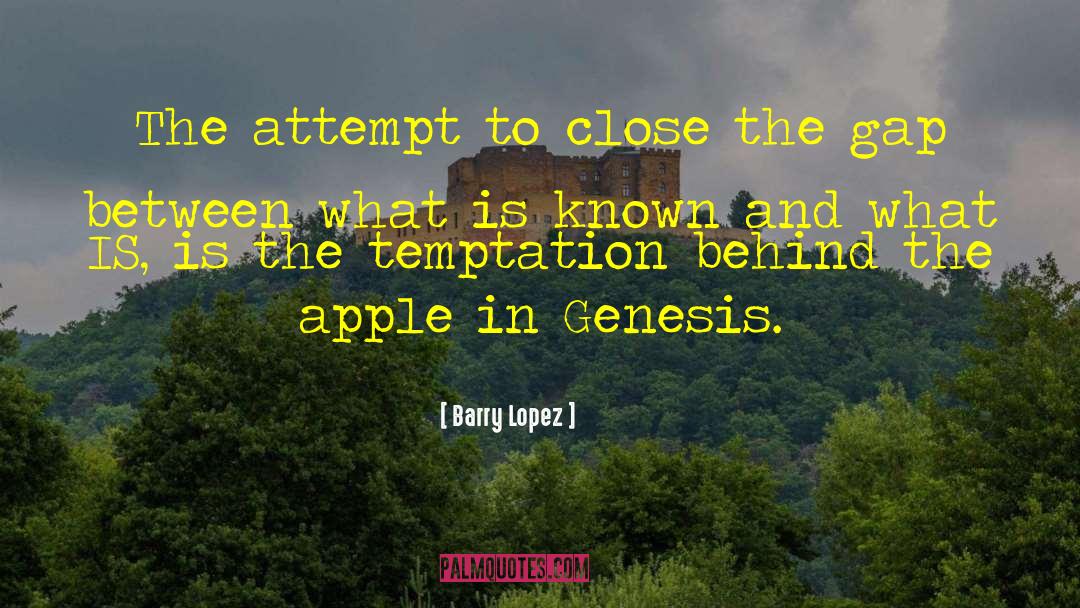 Barry Lopez Quotes: The attempt to close the