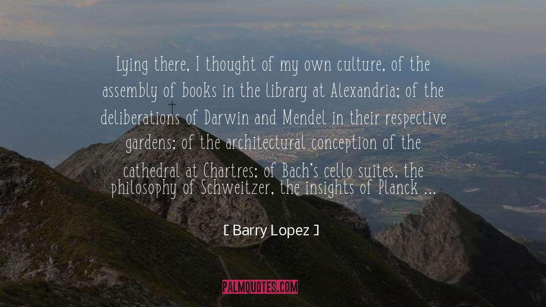 Barry Lopez Quotes: Lying there, I thought of