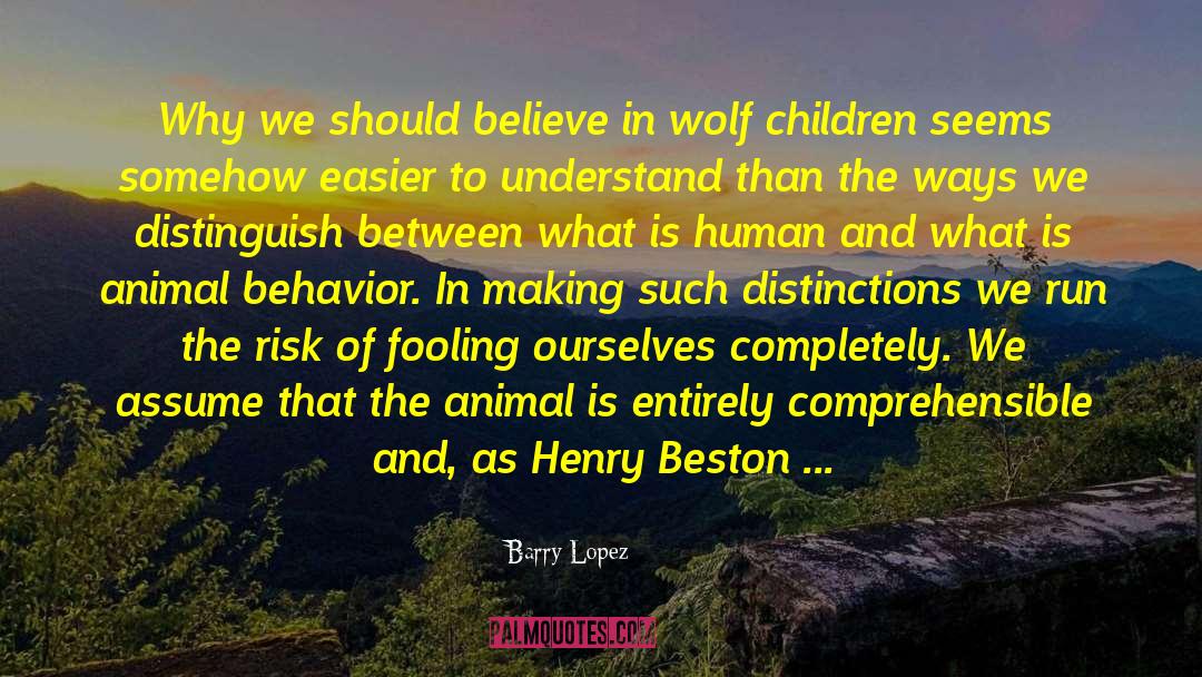 Barry Lopez Quotes: Why we should believe in