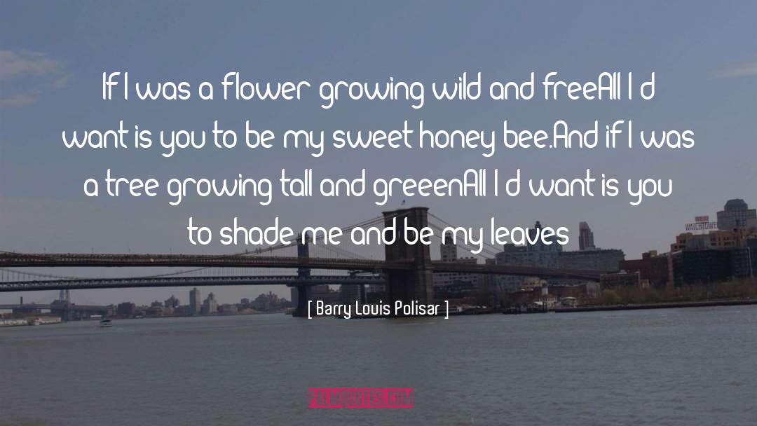 Barry Louis Polisar Quotes: If I was a flower
