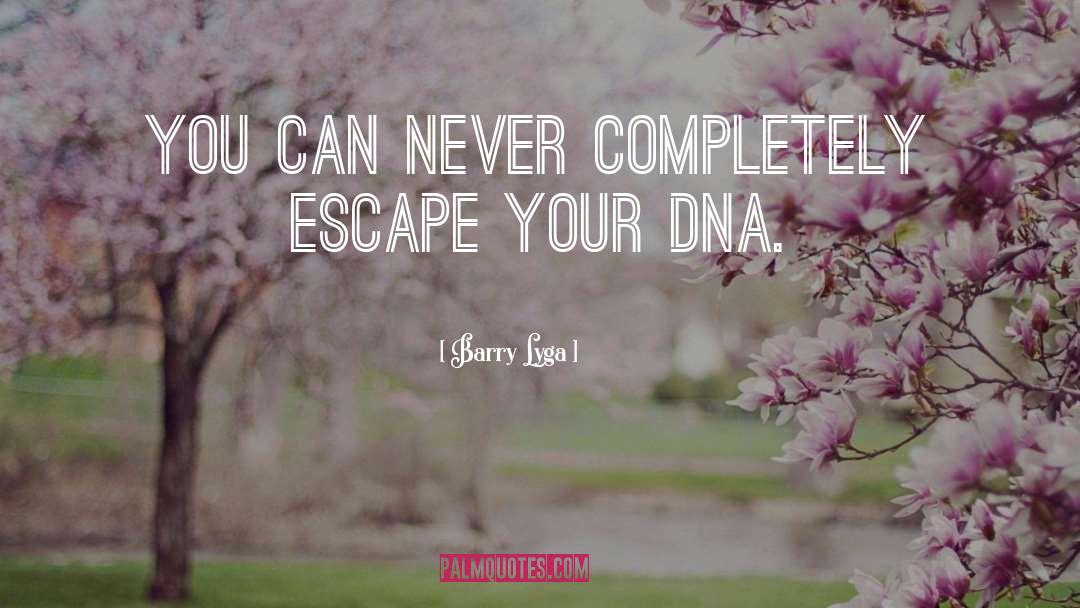 Barry Lyga Quotes: You can never completely escape