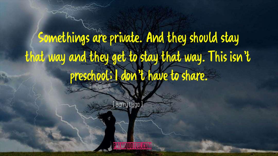 Barry Lyga Quotes: Somethings are private. And they