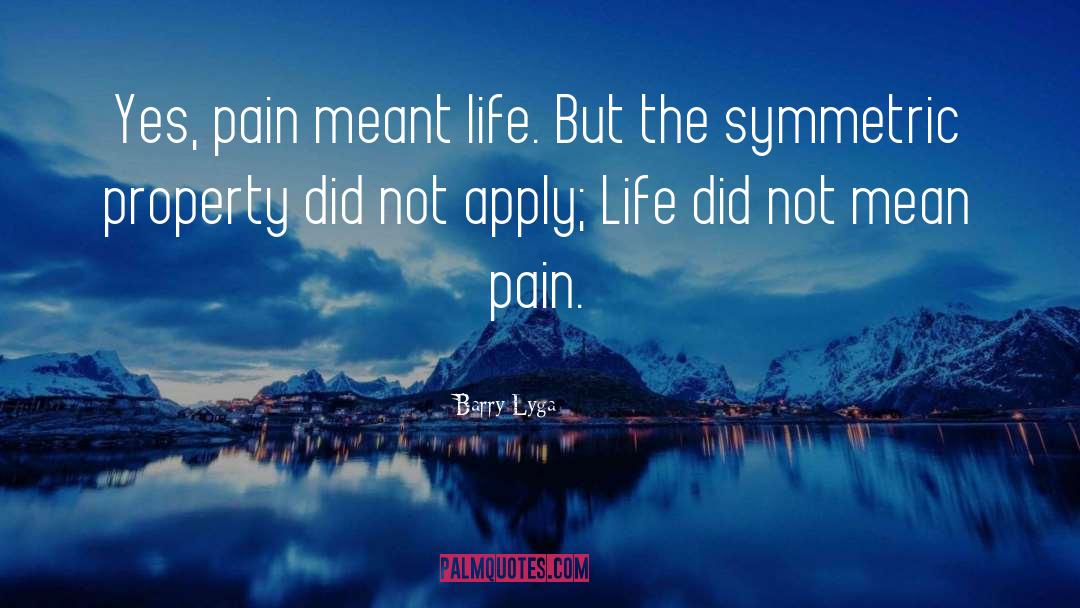 Barry Lyga Quotes: Yes, pain meant life. But