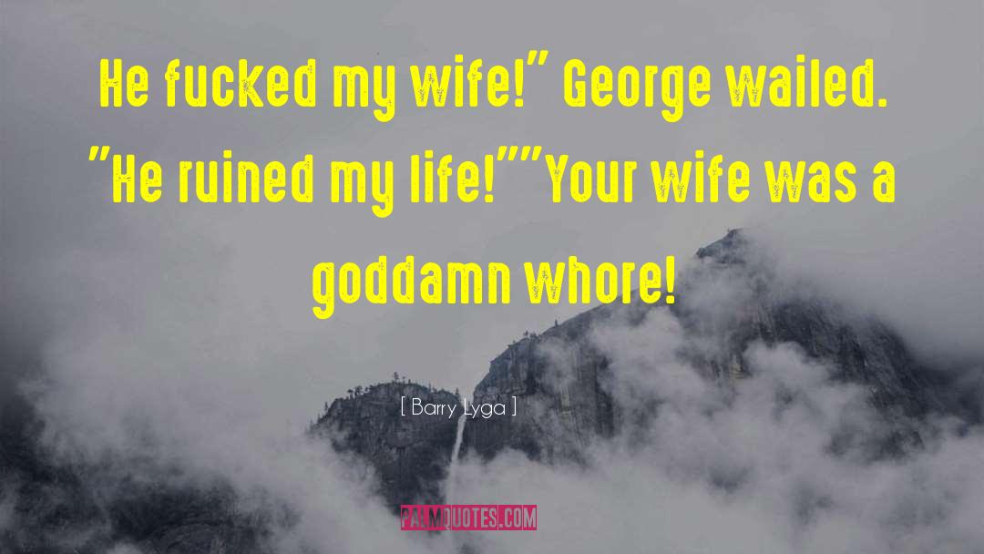 Barry Lyga Quotes: He fucked my wife!