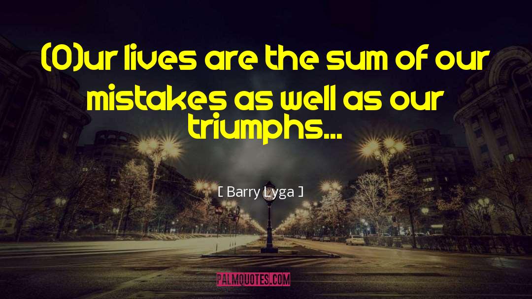 Barry Lyga Quotes: (O)ur lives are the sum