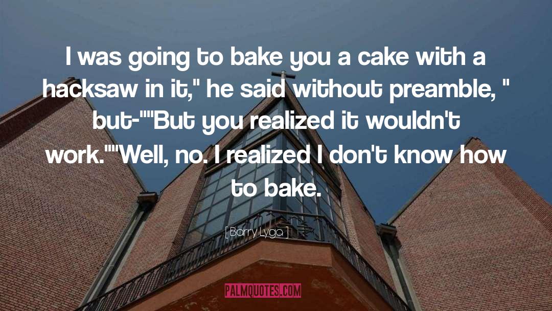Barry Lyga Quotes: I was going to bake