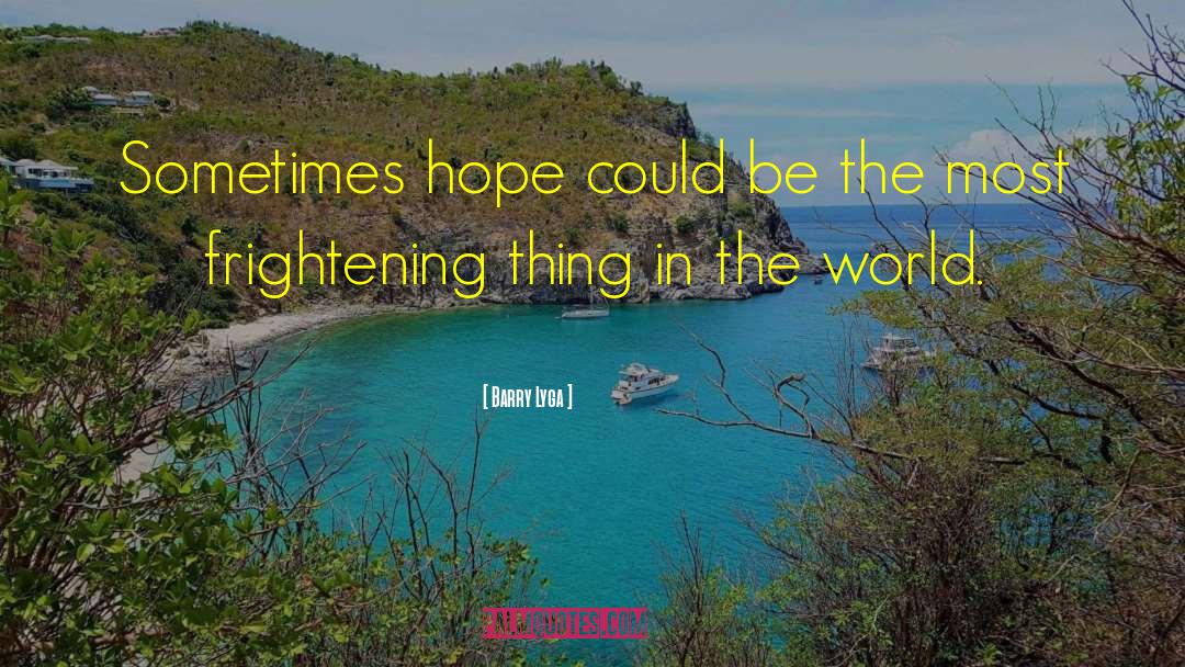 Barry Lyga Quotes: Sometimes hope could be the