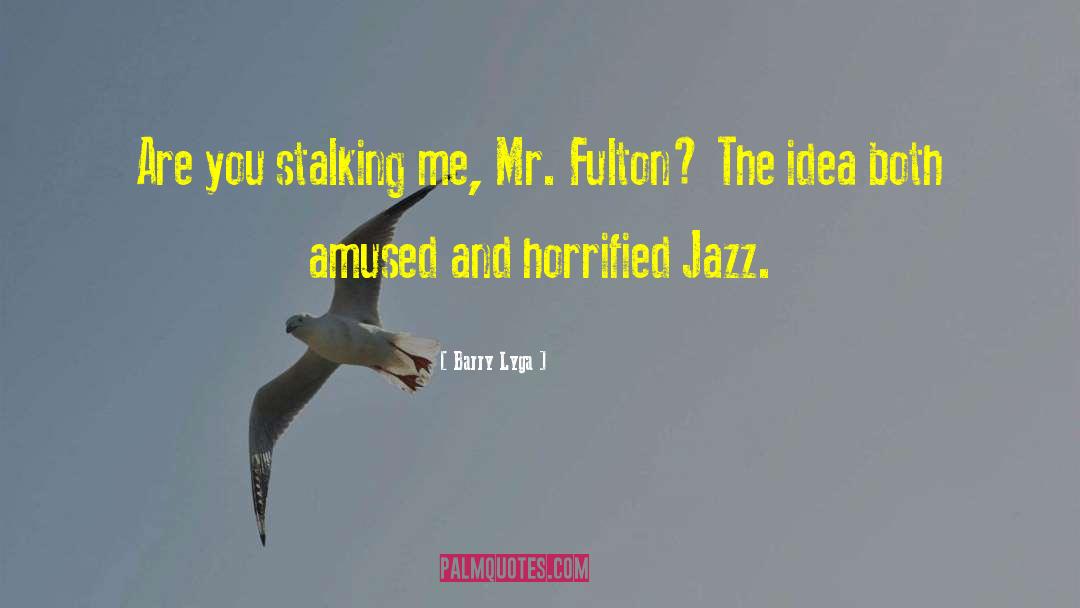 Barry Lyga Quotes: Are you stalking me, Mr.