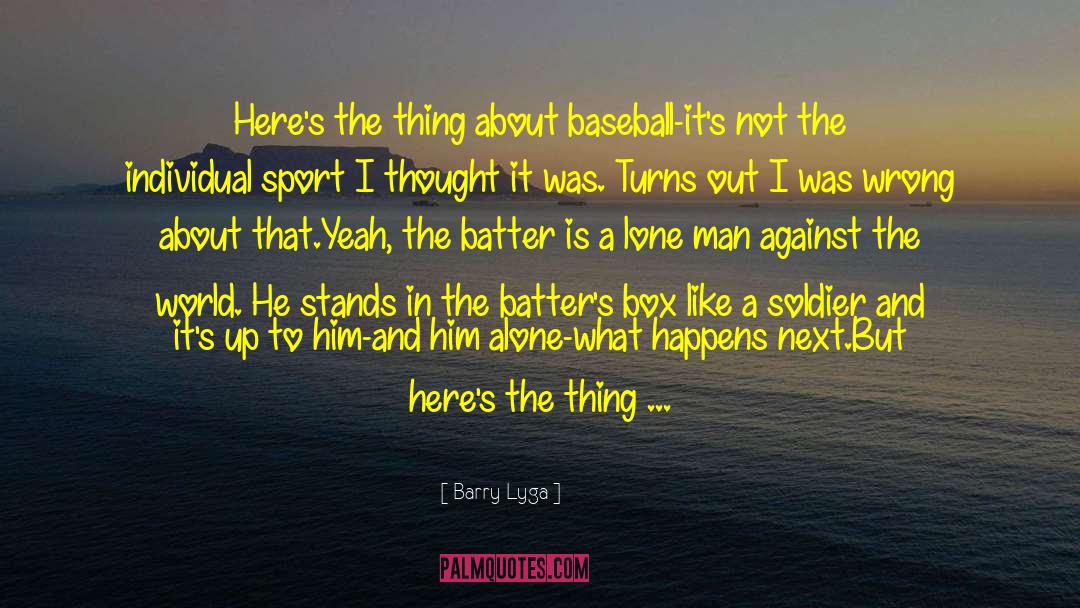 Barry Lyga Quotes: Here's the thing about baseball-it's