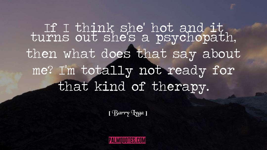 Barry Lyga Quotes: If I think she' hot