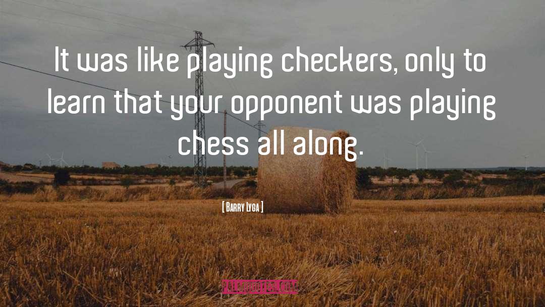 Barry Lyga Quotes: It was like playing checkers,