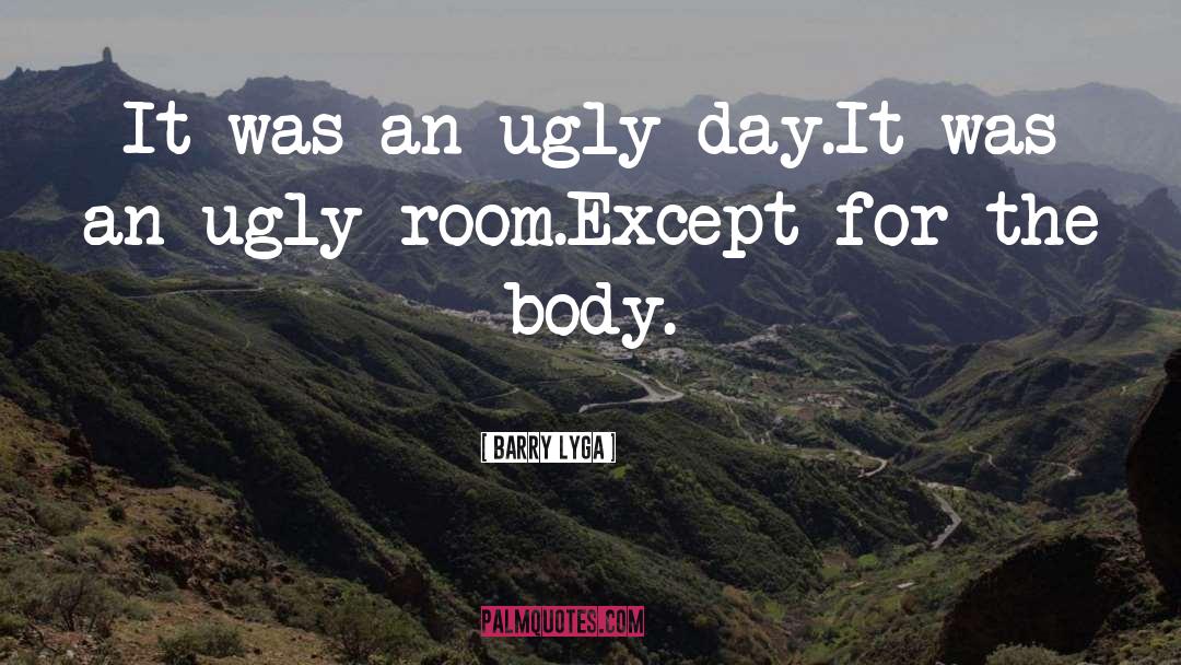 Barry Lyga Quotes: It was an ugly day.<br>It