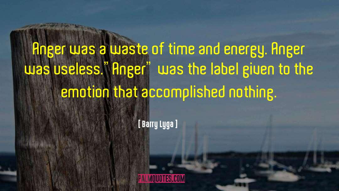 Barry Lyga Quotes: Anger was a waste of