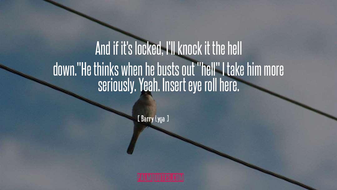 Barry Lyga Quotes: And if it's locked, I'll