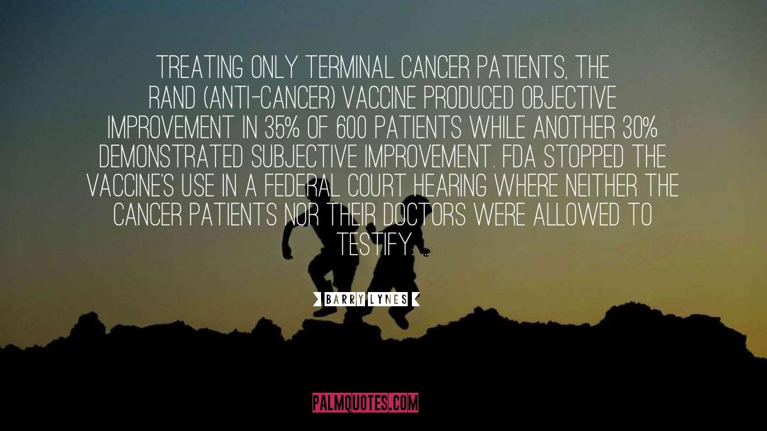 Barry Lynes Quotes: Treating only terminal cancer patients,