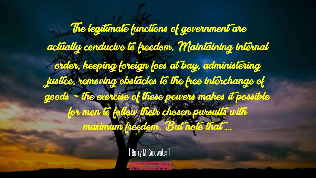 Barry M. Goldwater Quotes: The legitimate functions of government