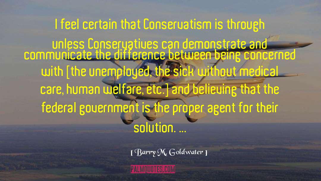 Barry M. Goldwater Quotes: I feel certain that Conservatism