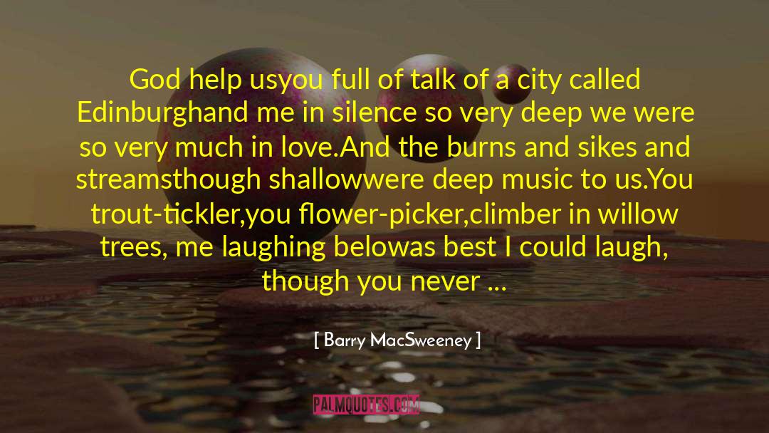 Barry MacSweeney Quotes: God help us<br />you full