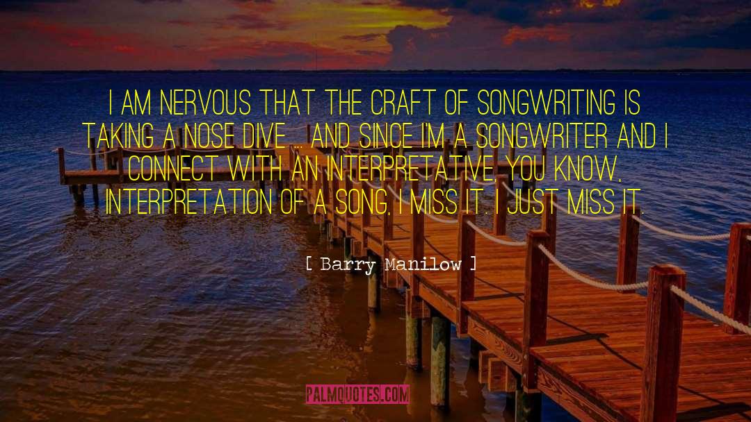 Barry Manilow Quotes: I am nervous that the