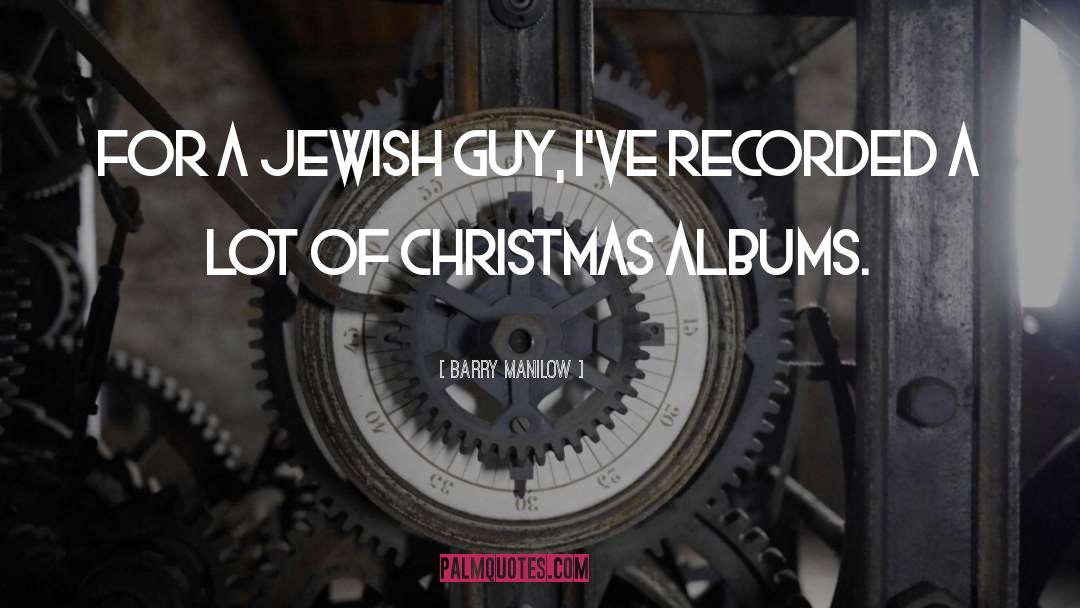 Barry Manilow Quotes: For a Jewish guy, I've