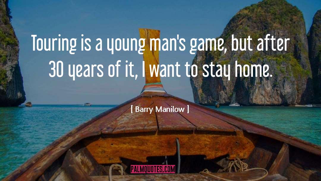 Barry Manilow Quotes: Touring is a young man's