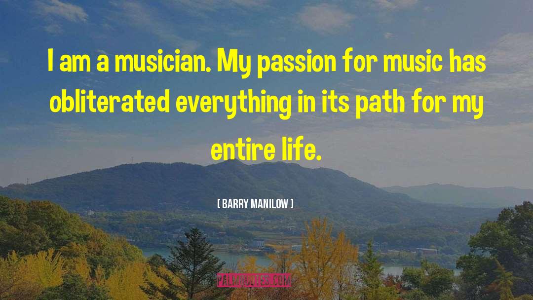 Barry Manilow Quotes: I am a musician. My