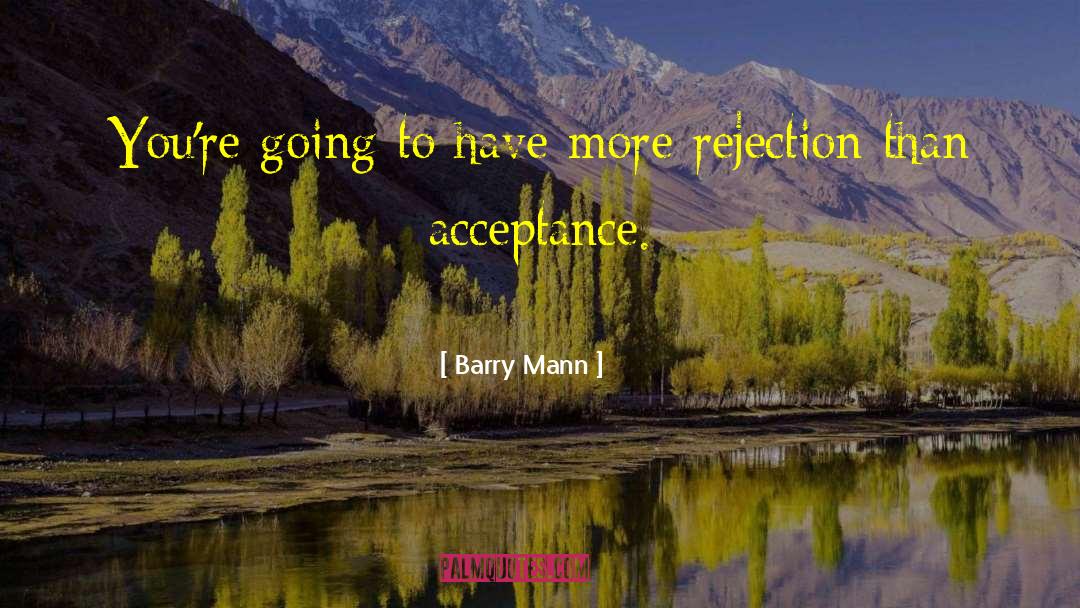Barry Mann Quotes: You're going to have more
