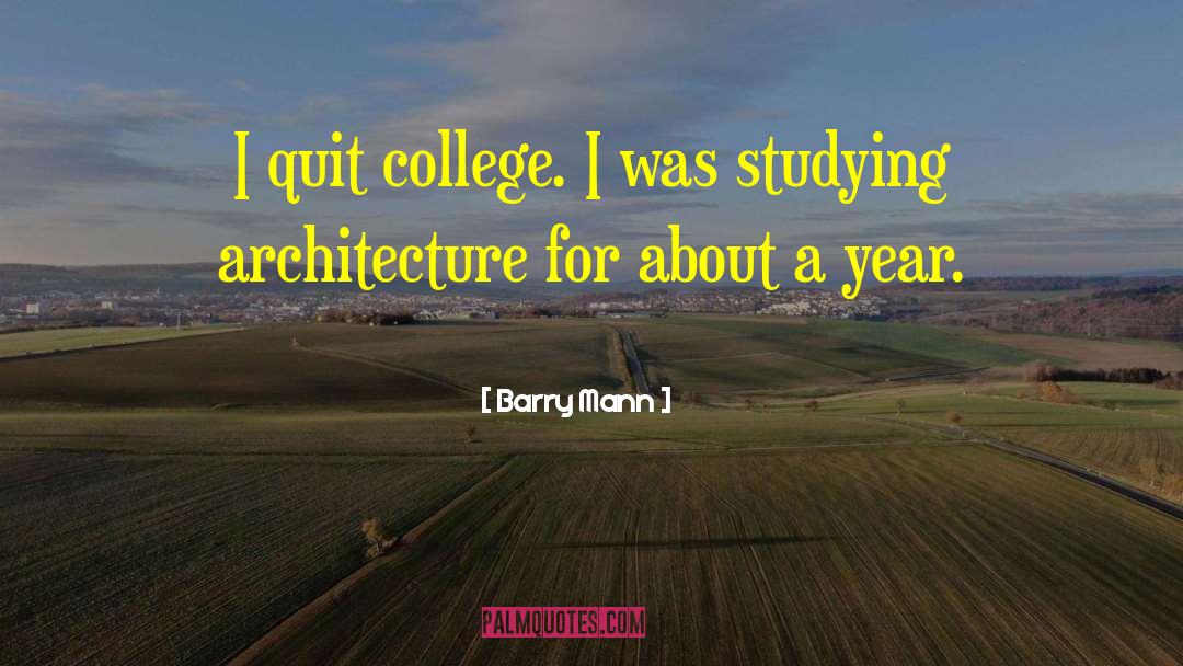 Barry Mann Quotes: I quit college. I was