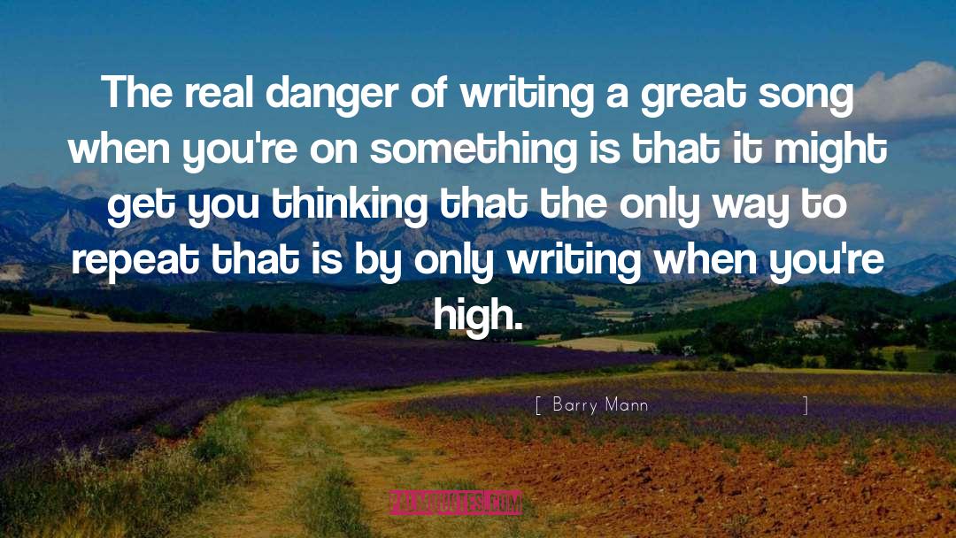 Barry Mann Quotes: The real danger of writing