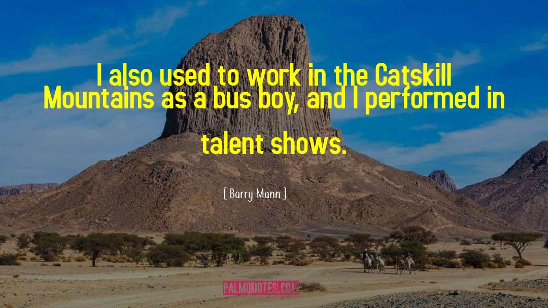 Barry Mann Quotes: I also used to work