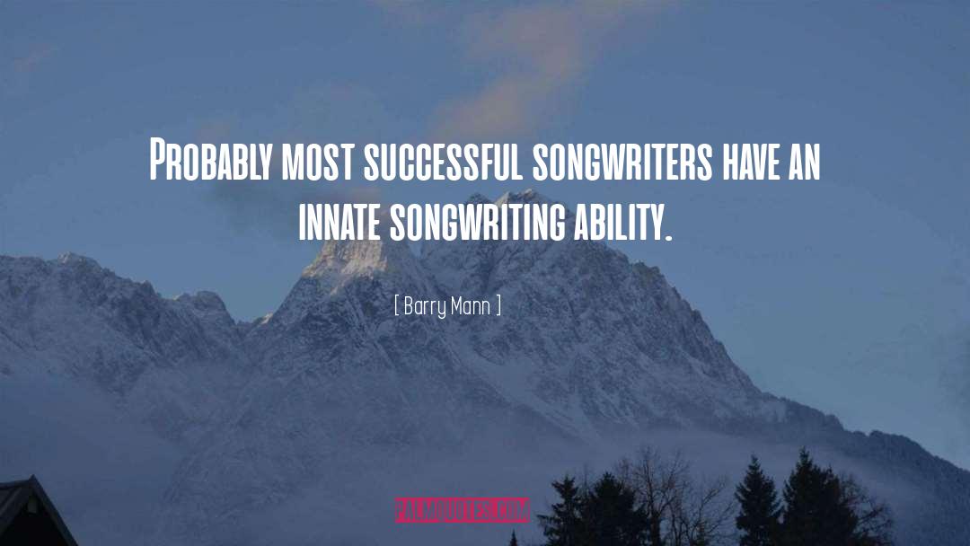 Barry Mann Quotes: Probably most successful songwriters have