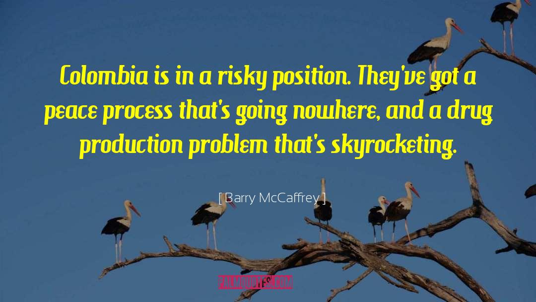 Barry McCaffrey Quotes: Colombia is in a risky