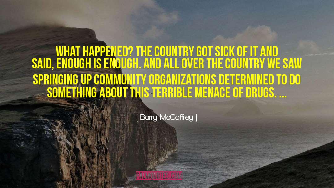 Barry McCaffrey Quotes: What happened? The Country got