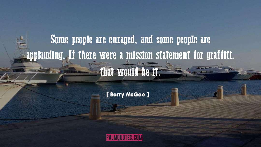 Barry McGee Quotes: Some people are enraged, and