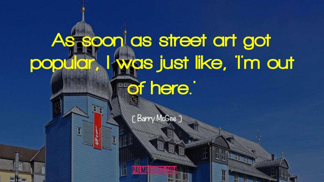 Barry McGee Quotes: As soon as street art