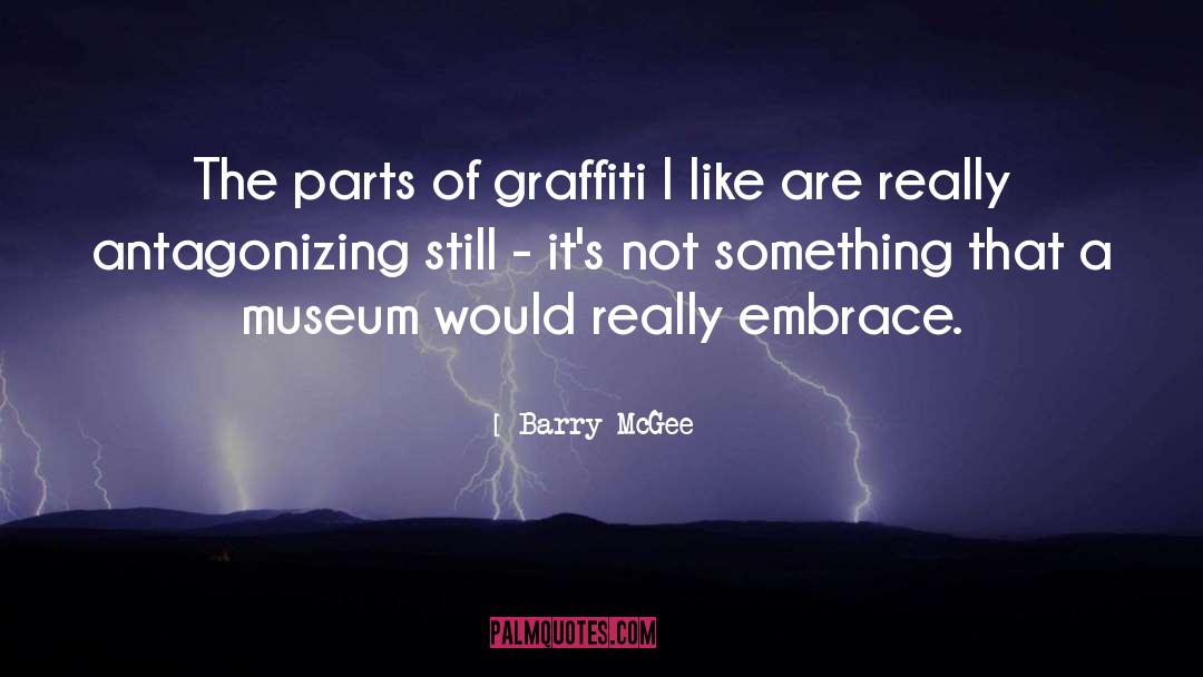 Barry McGee Quotes: The parts of graffiti I