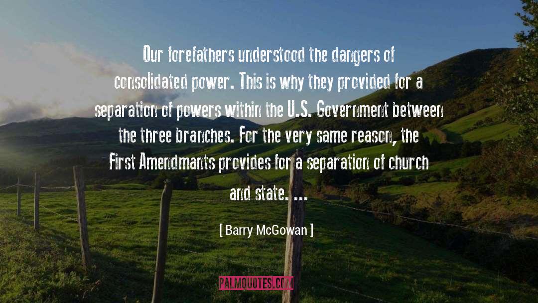 Barry McGowan Quotes: Our forefathers understood the dangers