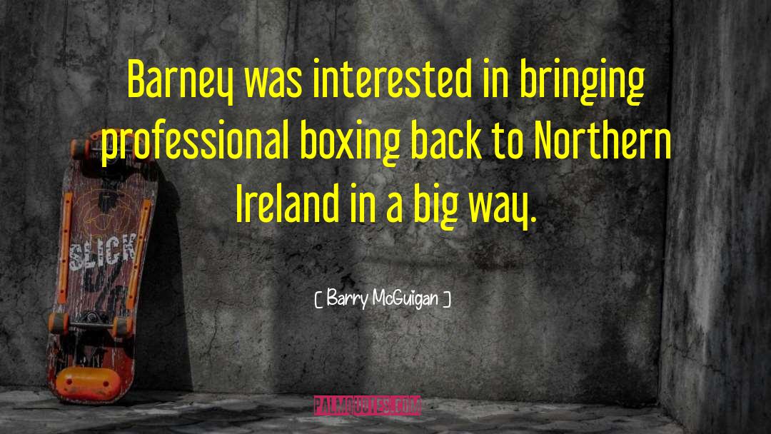 Barry McGuigan Quotes: Barney was interested in bringing